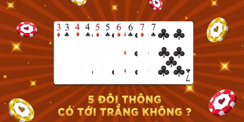 5 Đôi Thông Có Tới Trắng Không? Các Lưu Ý Khi Chơi Tiến Lên