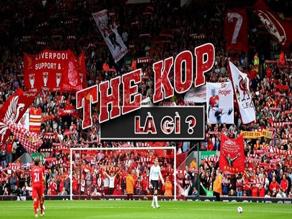 The Kop là gì? Ý nghĩa của tên The Kop là gì?