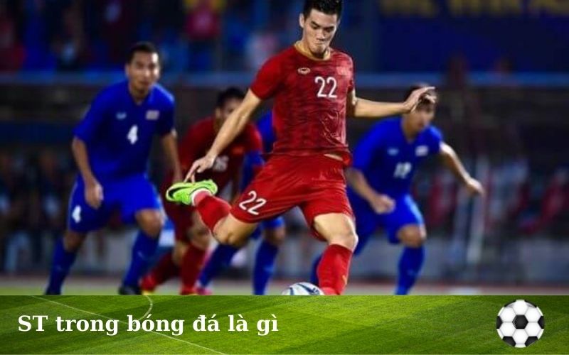 ST trong bóng đá là gì: Khám phá chi tiết vị trí tiền đạo